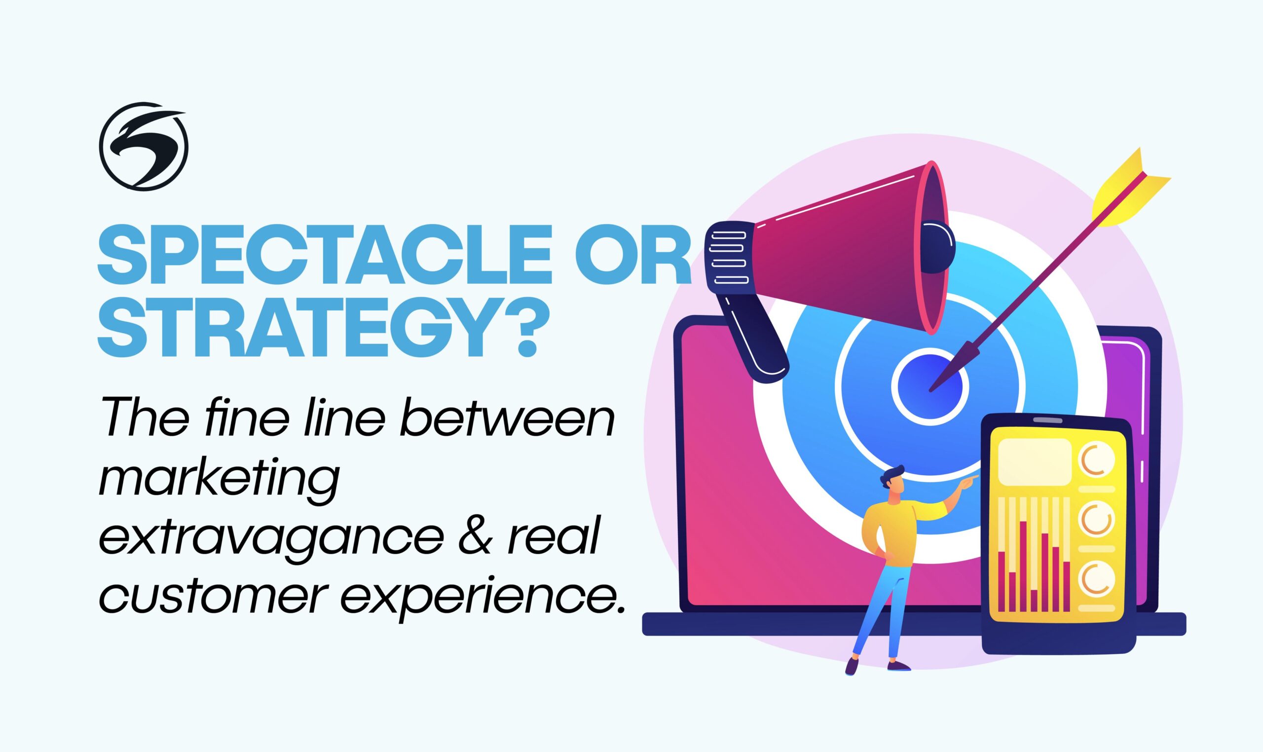 Spectacle or Strategy? The fine line between marketing extravagance & real customer experience.